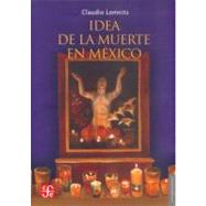 Idea de la muerte en Mxico by Lomnitz-Adler, Claudio, 9789681682989