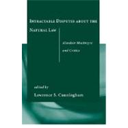 Intractable Disputes about the Natural Law : Alasdair MacIntyre and Critics by Cunningham, Lawrence S., 9780268022990