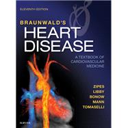 Braunwald's Heart Disease by Zipes, Douglas P., M.D.; Libby, Peter, M.D.; Bonow, Robert O., M.D.; Mann, Douglas L., M.D., 9780323462990
