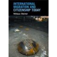 International Migration and Citizenship Today by Steiner; Niklaus, 9780415772990