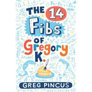 The 14 Fibs of Gregory K. by Pincus, Greg, 9780439912990