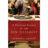 A Popular Survey of the New Testament by Geisler, Norman L., 9780801012990