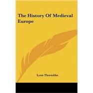 The History of Medieval Europe by Thorndike, Lynn, 9781419182990