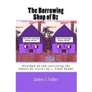 The Borrowing Shop of Oz by Fuller, James L., 9781453672990