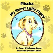 Mischa, My Sweet Little Puppy by Sloane, Sandy Weinberger; Salim, Tashna, 9781507742990