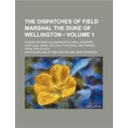The Dispatches of Field Marshal the Duke of Wellington by Wellesley, Arthur; Gurwood, John, 9780217382991