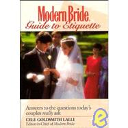 Modern Bride Guide to Etiquette : Answers to the Questions Today's Couples Really Ask by Lalli, Cele Goldsmith, 9780471582991