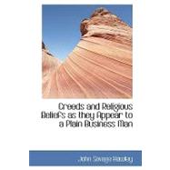 Creeds and Religious Beliefs As They Appear to a Plain Business Man by Hawley, John Savage, 9780554432991