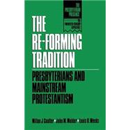 The Re-Forming Tradition: Presbyterians and Mainstream Protestantism by Coalter, Milton J.; Mulder, John M.; Weeks, Louis B., 9780664252991