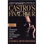 Castro's Final Hour by Oppenheimer, Andres, 9780671872991