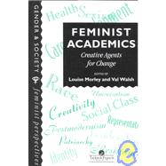 Feminist Academics: Creative Agents For Change by Morley,Louise;Morley,Louise, 9780748402991