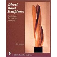 Direct Wood Sculpture; Technique - Innovation - Creativity by MiltLiebson, 9780764312991