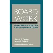 Board Work Governing Health Care Organizations by Pointer, Dennis D.; Orlikoff, James E., 9780787942991