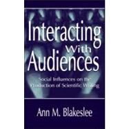 Interacting With Audiences: Social Influences on the Production of Scientific Writing by Blakeslee; Ann M., 9780805822991