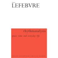 Rhythmanalysis : Space, Time and Everyday Life by Lefebvre, Henri; Moore, Gerald; Elden, Stuart, 9780826472991