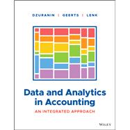 Data and Analytics in Accounting An Integrated Approach by Dzuranin, Ann C.; Geerts, Guido; Lenk, Margarita, 9781119722991