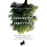 Shaking the Family Tree Blue Bloods, Black Sheep, and Other Obsessions of an Accidental Genealogist by Jackson, Buzzy, 9781439112991
