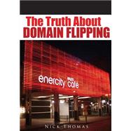 The Truth About Domain Flipping by Thomas, Nick, 9781502922991