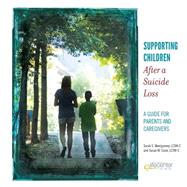 Supporting Children After a Suicide Loss by Montgomery, Sarah S.; Coale, Susan M., 9781508412991