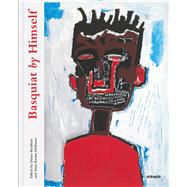 Basquiat by Himself by Buchhart, Dieter; Hofbauer, Anna Karina; Bischofberger, Bruno (CON); Cullinan, Nicholas (CON); Halsband, Michael (CON), 9783777432991