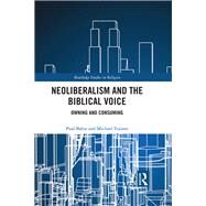 Neoliberalism and the Biblical Voice: Owning and Consuming by Babie; Paul, 9781138902992