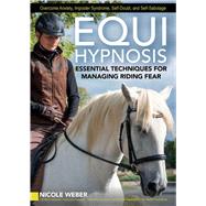 Equihypnosis Essential Techniques for Managing Riding Fear by Weber, Nicole, 9781646012992