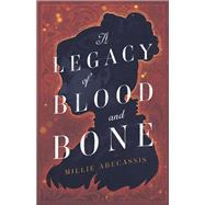 A Legacy of Blood and Bone by Millie Abecassis, 9781967182992