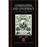 Combination and Conspiracy A Legal History of Trade Unionism, 1721-1906 by Orth, John V., 9780198252993