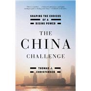 The China Challenge Shaping the Choices of a Rising Power by Christensen, Thomas J., 9780393352993