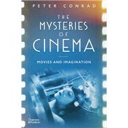 The Mysteries of Cinema Movies and Imagination by Conrad, Peter, 9780500022993