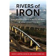Rivers of Iron by Lampton, David M.; Ho, Selina; Kuik, Cheng-chwee, 9780520372993