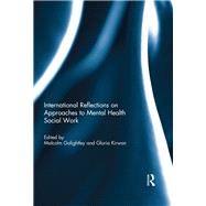 International Reflections on Approaches to Mental Health Social Work by Golightley; Malcolm, 9781138202993