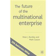The Future of the Multinational Enterprise 25th Anniversary Edition by Buckley, Peter J.; Casson, Mark, 9781403902993