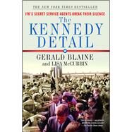 The Kennedy Detail JFK's Secret Service Agents Break Their Silence by Blaine, Gerald; McCubbin Hill, Lisa; Hill, Clint, 9781439192993