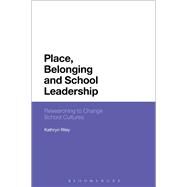 Place, Belonging and School Leadership Researching to Make the Difference by Riley, Kathryn, 9781474292993