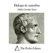 Dialogus De Oratoribus by Tacitus, Publius Cornelius, 9781503132993