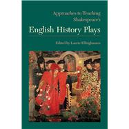 Approaches to Teaching Shakespeare's English History Plays by Ellinghausen, Laurie, 9781603292993