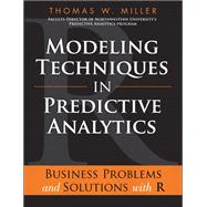 Modeling Techniques in Predictive Analytics by Thomas W. Miller, 9780133412994