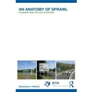 An Anatomy of Sprawl: Planning and Politics in Britain by Phelps; Nicholas A., 9780415592994