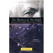 The Mystery of the Aleph Mathematics, the Kabbalah, and the Search for Infinity by Aczel, Amir  D., 9780743422994