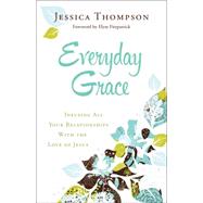 Everyday Grace by Thompson, Jessica, 9780764212994