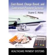 Cost-Based, Charge-Based, and Contractual Payment Systems by Abbey; Duane C., 9781439872994