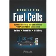 Fuel Cells: Dynamic Modeling and Control with Power Electronics Applications, Second Edition by Gou; Bei, 9781498732994