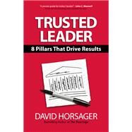 Trusted Leader 8 Pillars That Drive Results by Horsager, David, 9781523092994