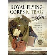 Royal Flying Corps Kitbag by Hillier, Mark, 9781526752994