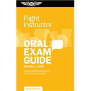 Flight Instructor Oral Exam Guide by Michael D. Hayes, 9781644252994