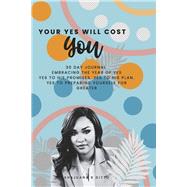 Your Yes Will Cost You 30 Day Journal: Embracing the Year of Yes by Ditto, Shajuana R., 9798350962994