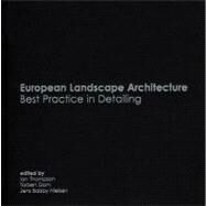 European Landscape Architecture : Best Practice in Detailing by Thompson, Ian; Dam, Torben; Balsby Nielsen, Jens, 9780203622995