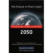 The Future in Plain Sight A Look at Our Planet in the Year 2050 by Linden, Eugene, 9780452282995