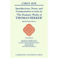 Introductions, Notes and Commentaries to Texts in 'The Dramatic Works of Thomas Dekker by Cyrus Hoy , Edited by Fredson Bowers, 9780521102995